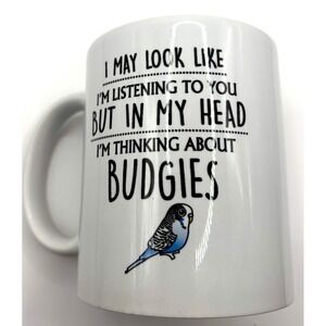 Thinking About Budgies Coffee Mug Funny Bird Lover Parakeet Gift White Ceramic